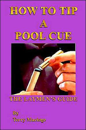 "How To Tip a Pool Cue" de Terry Macioge