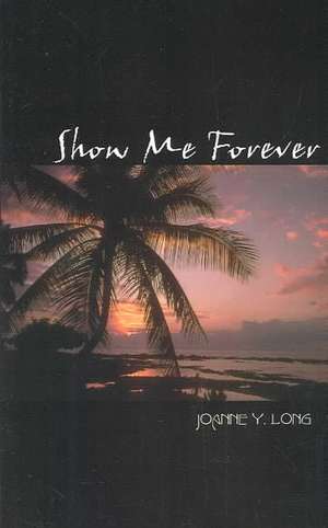 Show Me Forever de Joanne Y. Long