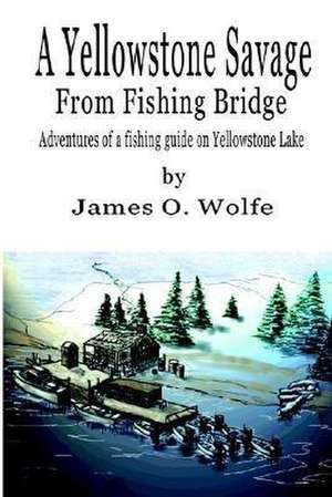 A Yellowstone Savage from Fishing Bridge de James O. Wolfe