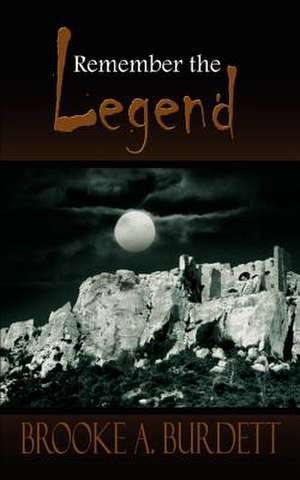 Remember the Legend de Brooke A. Burdett