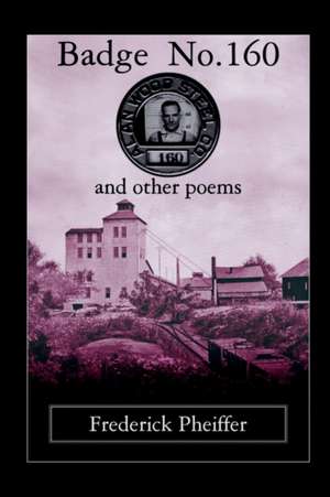 Badge No. 160 and other poems de Frederick Pheiffer