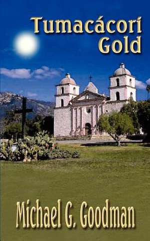 Tumac?cori Gold de Michael G. Goodman