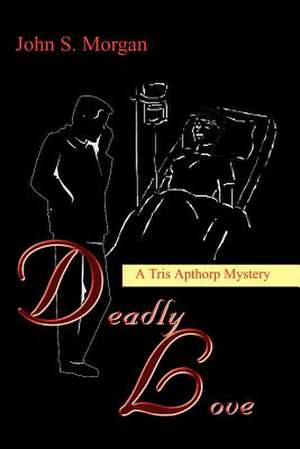 Deadly Love de John S. Morgan