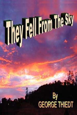 They Fell From The Sky de George T. Thiedt