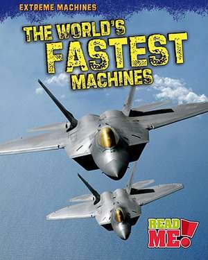 The World's Fastest Machines de Marcie Aboff