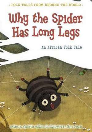 Why the Spider Has Long Legs: An African Folk Tale de Charlotte Guillain