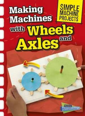 Making Machines with Wheels and Axles de Chris Oxlade