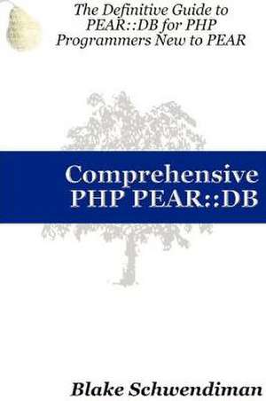 Comprehensive PHP Pear: DB de Blake Schwendiman