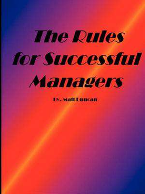 The Rules for Successful Managers de Matt Duncan