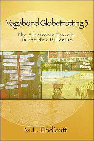 Vagabond Globetrotting 3: The Electronic Traveler in the New Millennium de Marcus L. Endicott