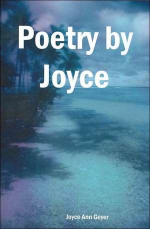 Poetry by Joyce de Joyce Ann Geyer