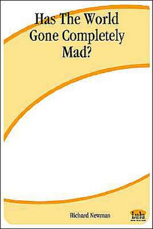 Has the World Gone Completely Mad? de Richard Newman