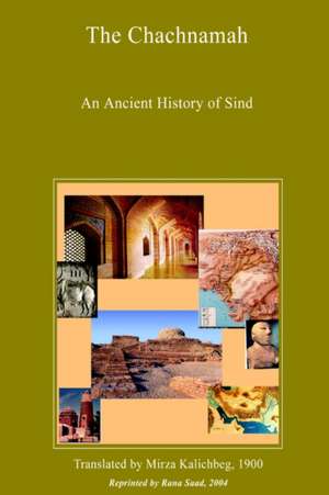 The Chachnamah - An Ancient History of Sind de Rana Saad