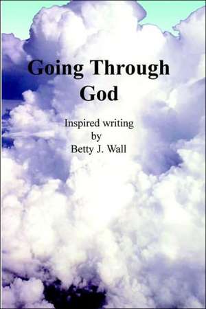 Going Through God de Betty Wall