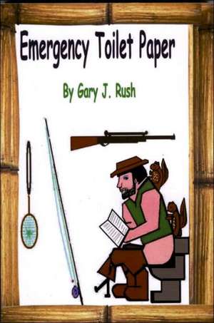 Emergency Toilet Paper de Gary J. Rush