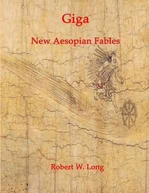 Giga: New Aesopian Fables for the 21st Century de Robert Long