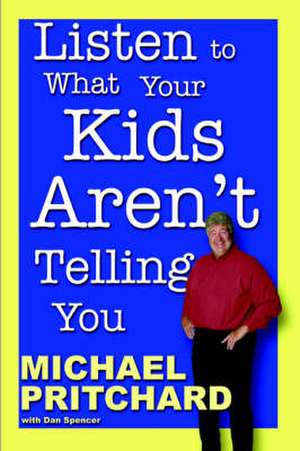 Listen to What Your Kids Aren't Telling You de Dan Spencer