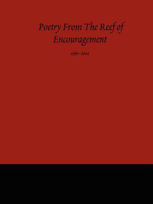 Poetry from the Reef of Encouragement: 1990-2004 de Kenneth Harley