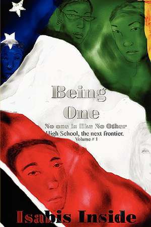 Being One - No One is like No Other. High School- The next frontier. v. 1 de Isabis Inside