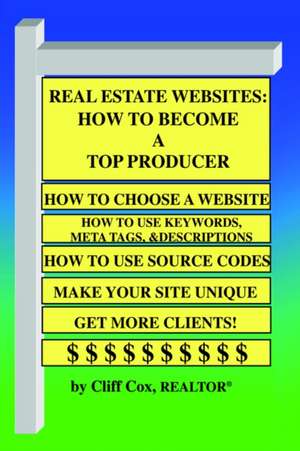 Real Estate Websites: How to Become a Top Producer de Cliff Cox