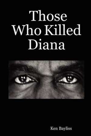 Those Who Killed Diana de Ken Bayliss