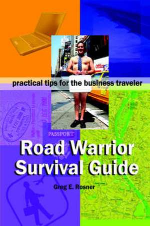 Road Warrior Survival Guide ] Practical Tips for the Business Traveler de Greg Rosner