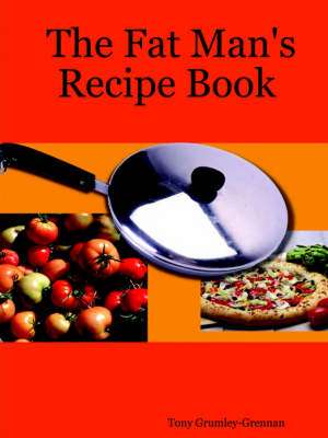 The Fat Man's Recipe Book de Tony Grumley-Grennan