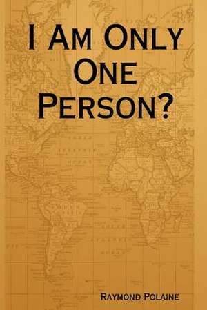 I Am Only One Person? de Raymond Polaine