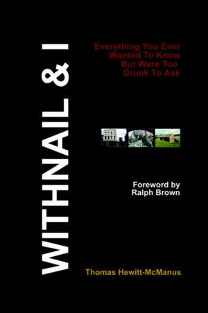 Withnail & I: Everything You Ever Wanted to Know But Were Too Drunk to Ask de Thomas Hewitt-McManus