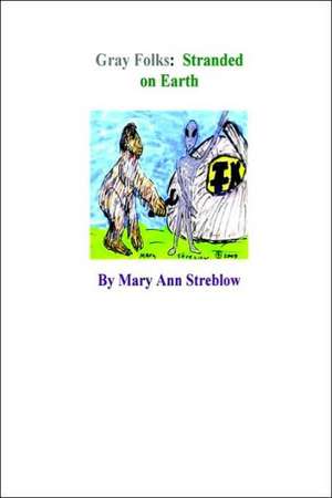 Gray Folks: Stranded on Earth de Mary Streblow