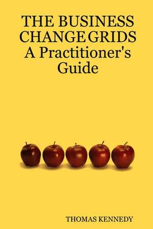 The Business Change Grids a Practitioner's Guide de Thomas Kennedy