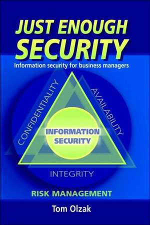 Just Enough Security: Information Security for Business Managers de Tom Olzak