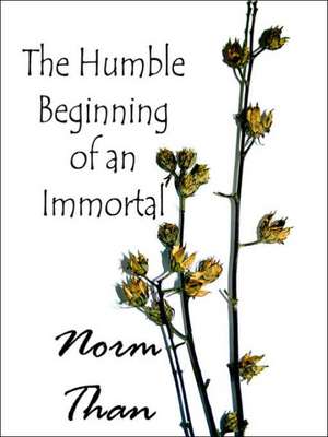 The Humble Beginning of an Immortal de Norm Than