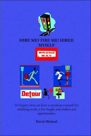 Hire Me? Fire Me! Hired Myself de David Michael