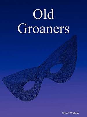 Old Groaners de Susan Watkin