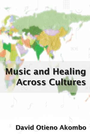 Music and Healing Across Cultures de David Akombo