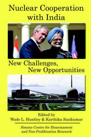 Nuclear Cooperation with India: New Challenges, New Opportunities de Wade L. Huntley