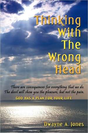 Thinking with the Wrong Head de Dwayne A. Jones