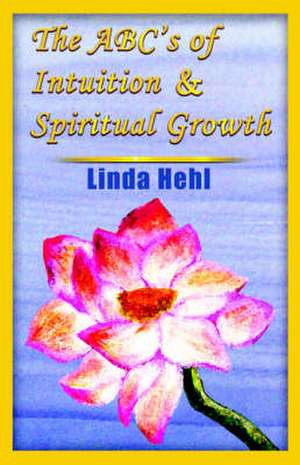 The ABC's of Intuition & Spiritual Growth de Linda Hehl