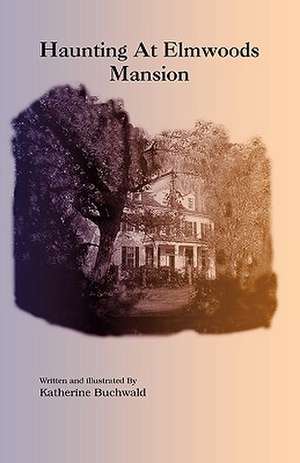 Haunting at Elmwoods Mansion de Katherine Buchwald