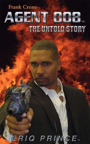 Agent 008t the Untold Story de Eriq F. Princet