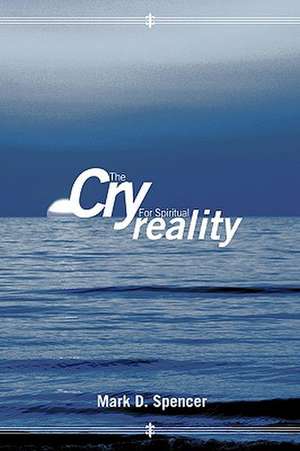 The Cry for Spiritual Reality de D. Spencer Mark D. Spencer