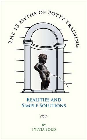 The 13 Myths of Potty Training de Sylvia Ford