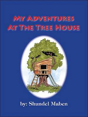 My Adventures at the Tree House de Shundel Maben