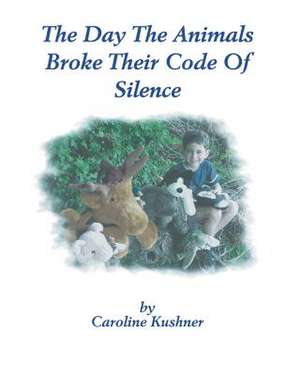 The Day the Animals Broke Their Code of Silence de Caroline Kushner