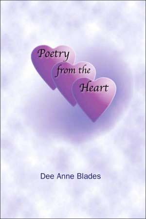 Poetry from the Heart de Dee Anne Blades