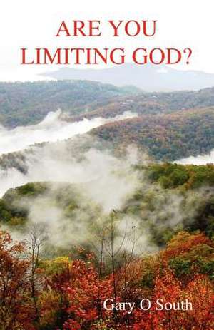 Are You Limiting God? de Gary O. South