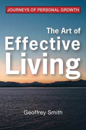 The Art of Effective Living de Geoffrey Smith