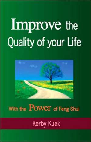 Improve the Quality of Life with the Power of Feng Shui de Kerby Kuek