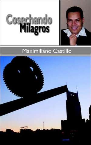 Cosechando Milagros de Maximiliano Castillo